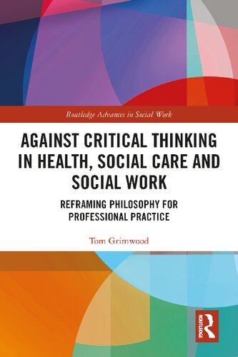 Against Critical Thinking in Health, Social Care and Social Work: Reframing Philosophy for Professional Practice (PDF/EPUB Version)
