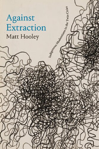 Against Extraction: Indigenous Modernism in the Twin Cities (PDF/EPUB Version)