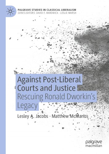 Against Post-Liberal Courts and Justice: Rescuing Ronald Dworkin’s Legacy (Palgrave Studies in Classical Liberalism) (PDF/EPUB Version)
