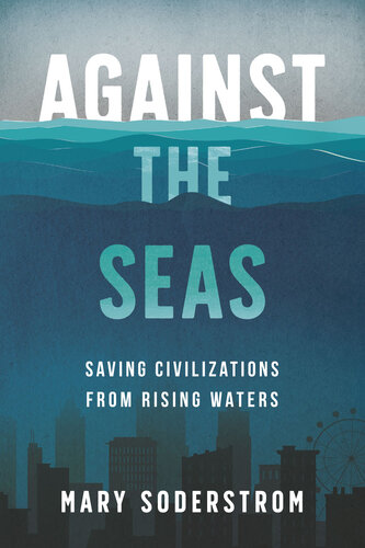 Against the Seas: Saving Civilizations from Rising Waters (PDF/EPUB Version)
