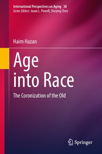 Age into Race: The Coronization of the Old (International Perspectives on Aging, 38) (PDF/EPUB Version)
