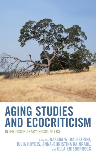 Aging Studies and Ecocriticism: Interdisciplinary Encounters (Ecocritical Theory and Practice) (PDF/EPUB Version)
