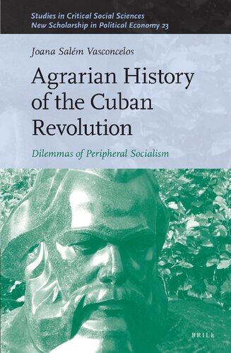 Agrarian History of the Cuban Revolution: Dilemmas of Peripheral Socialism (Studies in Critical Social Sciences / New Scholarship in Political Economy, 249/23) (PDF/EPUB Version)
