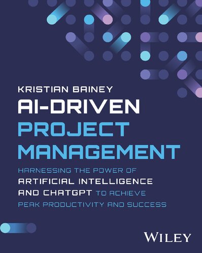AI-Driven Project Management: Harnessing the Power of Artificial Intelligence and ChatGPT to Achieve Peak Productivity and Success (PDF/EPUB Version)
