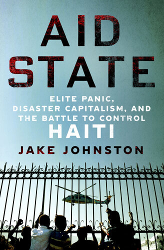 Aid State - Elite Panic, Disaster Capitalism and the Battle to Control Haiti (PDF/EPUB Version)
