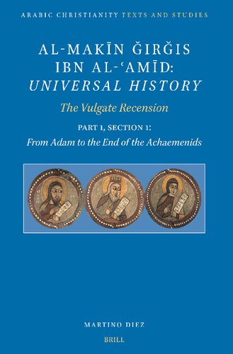 Al-Makin Girgis Ibn Al-Amid: Universal History; The Vulgate Recensionp; From Adam to the End of the Achaemenids (Arabic Christianity, 6) (English and Arabic Edition) (PDF/EPUB Version)
