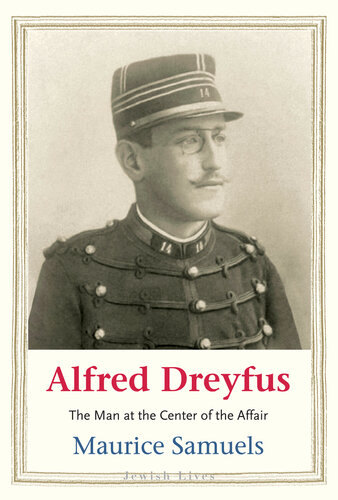 Alfred Dreyfus: The Man at the Center of the Affair (Jewish Lives) (PDF/EPUB Version)