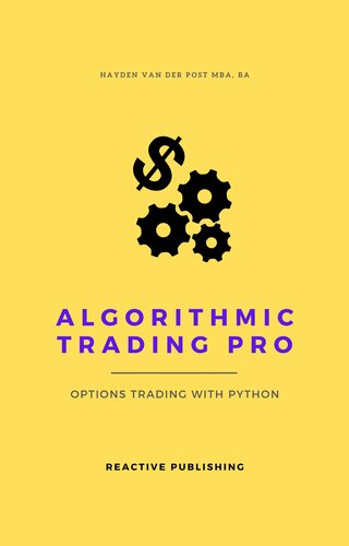 Algorithmic Trading Pro: Options Trading with Python: Learn to trade like a snake (PDF/EPUB Version)