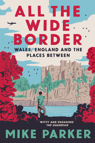 All the Wide Border: Wales, England and the Places Between (PDF/EPUB Version)
