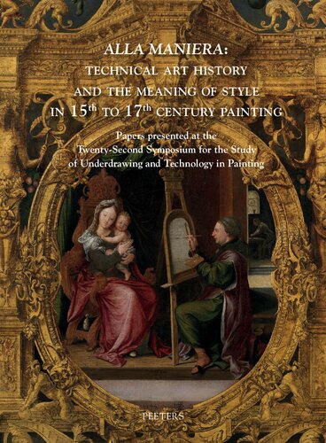 Alla Maniera': Technical Art History and the Meaning of Style in 15th to 17th Century Painting: Papers Presented at the Twenty-Second Symposium for ... in Painting Held Online, 28-30 March 2022 (PDF/EPUB Version)