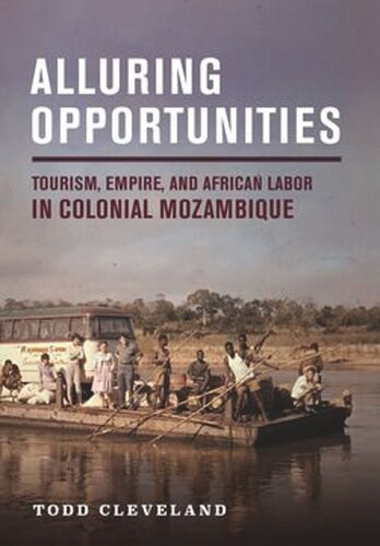 Alluring Opportunities: Tourism, Empire, and African Labor in Colonial Mozambique (PDF/EPUB Version)
