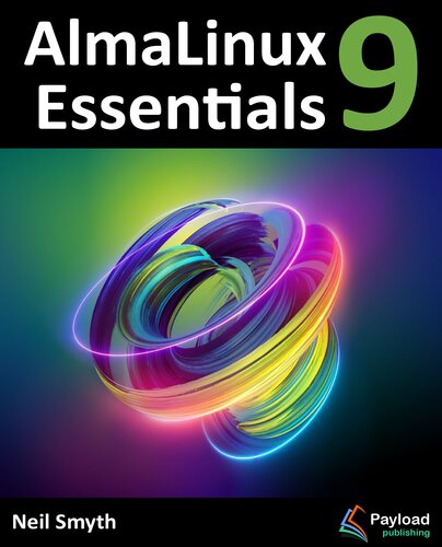 AlmaLinux 9 Essentials: Learn to Install, Administer, and Deploy Rocky Linux 9 Systems (PDF/EPUB Version)
