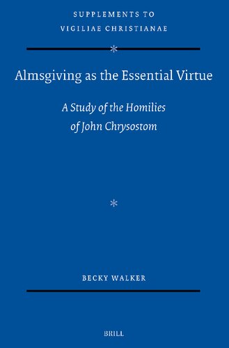 Almsgiving As the Essential Virtue: A Study of the Homilies of John Chrysostom (Vigiliae Christianae Supplements, 183) (PDF/EPUB Version)
