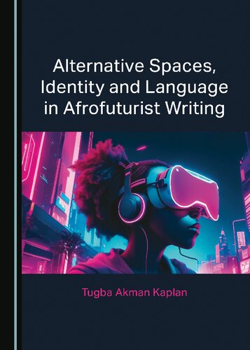 Alternative Spaces, Identity and Language in Afrofuturist Writing (PDF/EPUB Version)