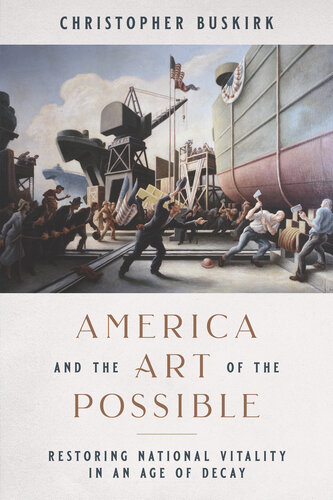 America and the Art of the Possible: Restoring National Vitality in an Age of Decay (PDF/EPUB Version)
