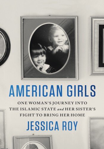 American Girls: One Woman's Journey into the Islamic State and Her Sister's Fight to Bring Her Home (PDF/EPUB Version)