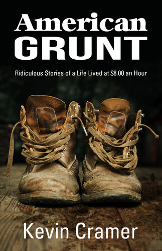 American Grunt: Ridiculous Stories of a Life Lived at $8.00 an Hour (PDF/EPUB Version)

