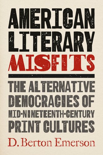 American Literary Misfits: The Alternative Democracies of Mid-Nineteenth-Century Print Cultures (PDF/EPUB Version)