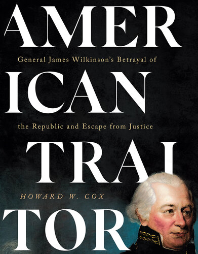 American Traitor: General James Wilkinson's Betrayal of the Republic and Escape from Justice (PDF/EPUB Version)
