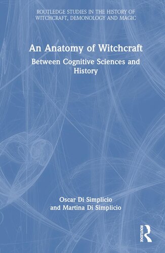 An Anatomy of Witchcraft: Between Cognitive Sciences and History (Routledge Studies in the History of Witchcraft, Demonology and Magic) (PDF/EPUB Version)
