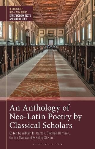 An Anthology of Neo-Latin Poetry by Classical Scholars (Bloomsbury Neo-Latin Series: Early Modern Texts and Anthologies) (PDF/EPUB Version)