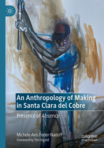 An Anthropology of Making in Santa Clara del Cobre: Presence of Absence (PDF/EPUB Version)