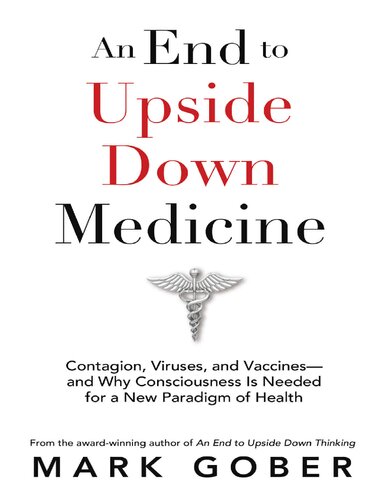 An End to Upside Down Medicine: Contagion, Viruses, and Vaccines—and Why Consciousness Is Needed for a New Paradigm of Health ( Virus Mania book ) (PDF/EPUB Version)
