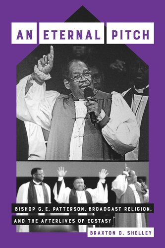 An Eternal Pitch: Bishop G. E. Patterson, Broadcast Religion, and the Afterlives of Ecstasy (PDF/EPUB Version)
