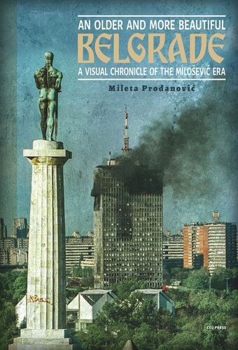 An Older and More Beautiful Belgrade: A Visual Chronicle of the Milo?evi? Era (PDF/EPUB Version)

