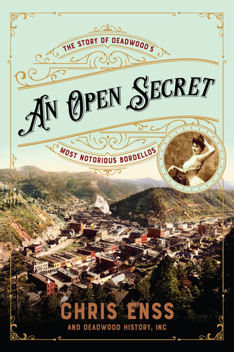 An Open Secret: The Story of Deadwood's Most Notorious Bordellos (PDF/EPUB Version)
