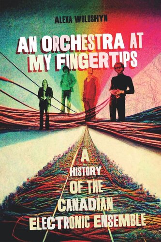 An Orchestra at My Fingertips: A History of the Canadian Electronic Ensemble (PDF/EPUB Version)
