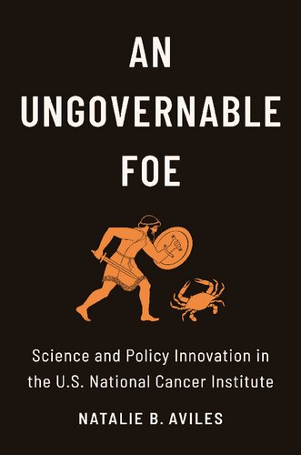 An Ungovernable Foe: Science and Policy Innovation in the U.S. National Cancer Institute (PDF/EPUB Version)