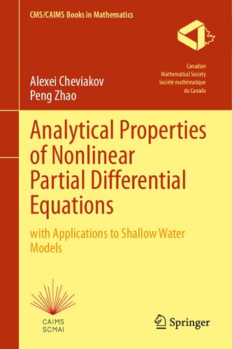 Analytical Properties of Nonlinear Partial Differential Equations: with Applications to Shallow Water Models (CMS/CAIMS Books in Mathematics, 10) (PDF/EPUB Version)