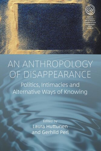 An Anthropology of Disappearance: Politics, Intimacies and Alternative Ways of Knowing (PDF/EPUB Version)
