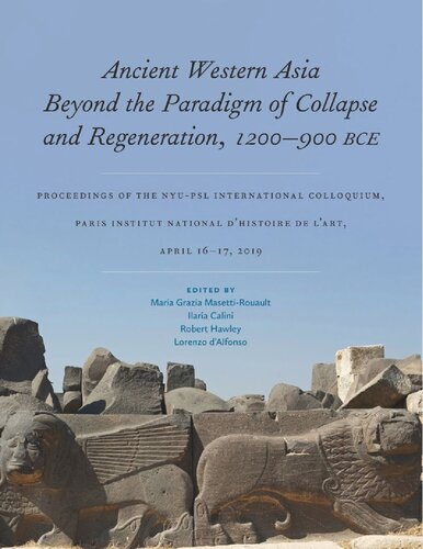 Ancient Western Asia Beyond the Paradigm of Collapse and Regeneration (1200-900 BCE): Proceedings of the NYU-PSL International Colloquium, Paris Institut National d’Histoire de l’Art, April 16–17, 2019 (PDF/EPUB Version)