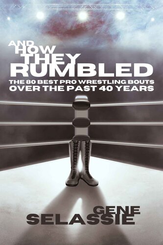 And How They Rumbled: The 80 Best Pro Wrestling Matches of the Past 40 Years (PDF/EPUB Version)
