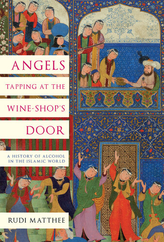 Angels Tapping at the Wine-Shop's Door: A History of Alcohol in the Islamic World (PDF/EPUB Version)
