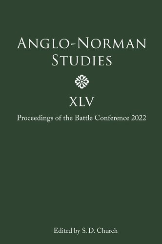 Anglo-Norman Studies XLV: Proceedings of the Battle Conference 2022 (Anglo-Norman Studies, 45) (PDF/EPUB Version)
