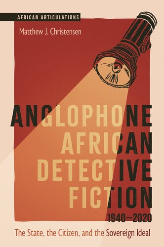 Anglophone African Detective Fiction 1940-2020: The State, the Citizen, and the Sovereign Ideal (African Articulations, 12) (PDF/EPUB Version)