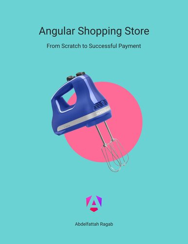 Angular Shopping Store: From Scratch to Successful Payment (PDF/EPUB Version)