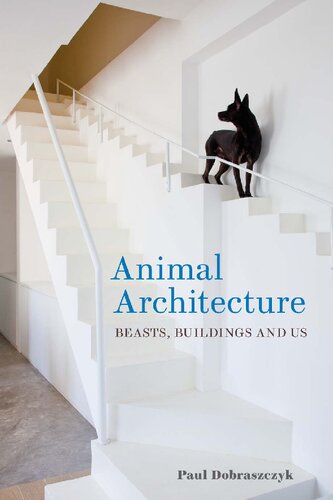 Animal Architecture: Beasts, Buildings and Us (PDF/EPUB Version)
