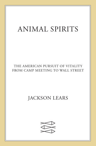 Animal Spirits: The American Pursuit of Vitality from Camp Meeting to Wall Street (PDF/EPUB Version)
