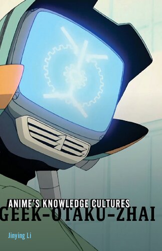 Anime's Knowledge Cultures : Geek, Otaku, Zhai (PDF/EPUB Version)