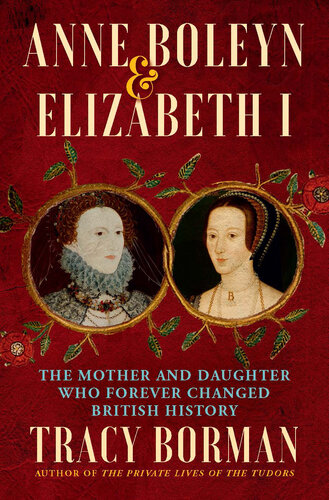 Anne Boleyn & Elizabeth I: The Mother and Daughter Who Forever Changed British History (PDF/EPUB Version)

