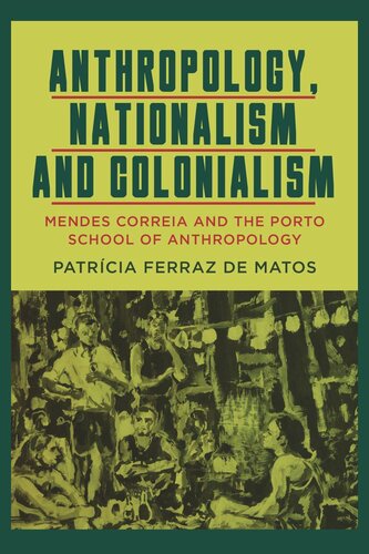 Anthropology, Nationalism and Colonialism: Mendes Correia and the Porto School of Anthropology (PDF/EPUB Version)
