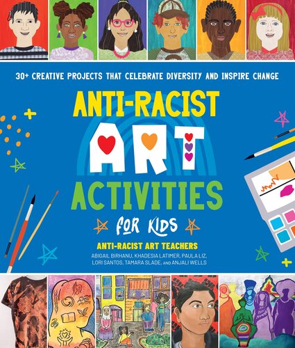 Anti-Racist Art Activities for Kids: 30+ Creative Projects That Celebrate Diversity and Inspire Change (PDF/EPUB Version)
