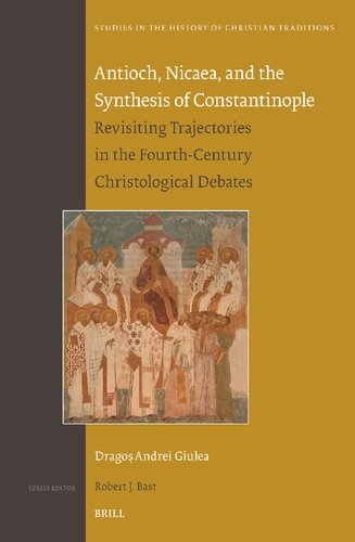 Antioch, Nicaea, and the Synthesis of Constantinople: Revisiting Trajectories in the Fourth-Century Christological Debates (PDF/EPUB Version)