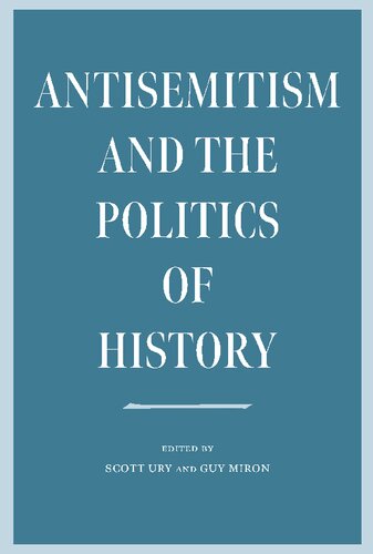Antisemitism and the Politics of History (The Tauber Institute Series for the Study of European Jewry) (PDF/EPUB Version)
