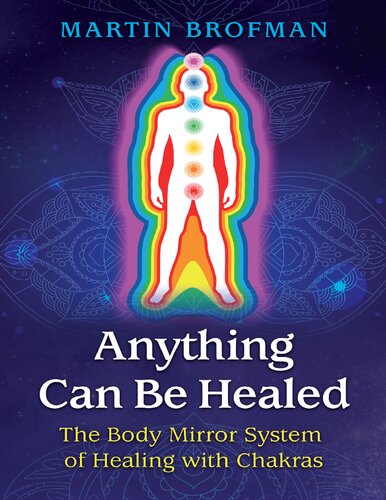 Anything Can Be Healed: The Body Mirror System of Healing with Chakras (PDF/EPUB Version)