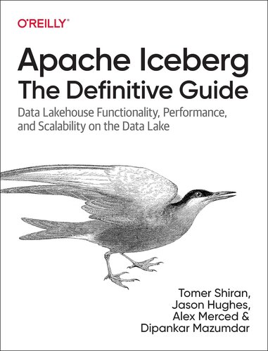 Apache Iceberg: The Definitive Guide: Data Lakehouse Functionality, Performance, and Scalability on the Data Lake (PDF/EPUB Version)